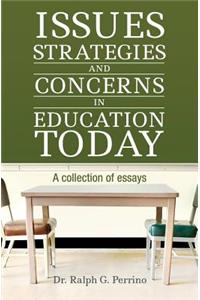 Issues, Strategies and Concerns in Education Today