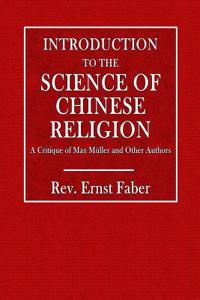 Introduction to the Science of Chinese Religion: A Critique of Max Muller and Other Authors