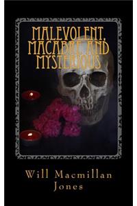 Malevolent, Macabre and Mysterious