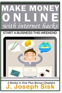 Make Money Online with Internet Hacks: Start a Business This Weekend