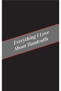 Everything I Love About Handcuffs