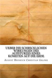 Ueber die schrecklichen Wirkungen des Aufsturzes eines Kometen auf die Erde