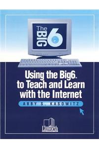 Using the Big6 to Teach and Learn with the Internet