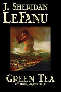 Green Tea and Other Strange Tales by J. Sheridan LeFanu, Fiction, Literary, Horror, Fantasy