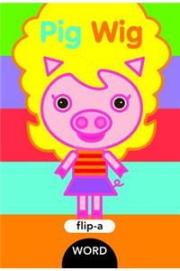 Flip-A-Word: Pig Wig