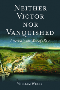 Neither Victor Nor Vanquished: America in the War of 1812