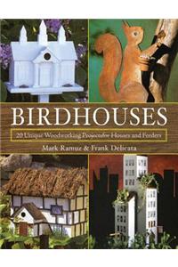 Birdhouses: 20 Unique Woodworking Projects for Houses and Feeders