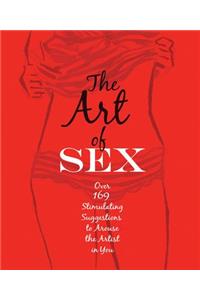 The Art of Sex: Over 169 Stimulating Suggestions to Arouse the Artist in You