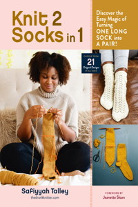 Knit 2 Socks in 1: Discover the Easy Magic of Turning One Long Sock Into a Pair! Choose from 21 Original Designs, in All Sizes