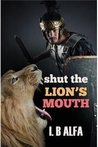 Shut The Lion's Mouth