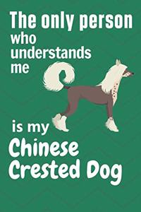 only person who understands me is my Chinese Crested