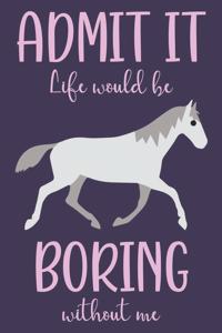 Admit It, Life Would Be Boring Without Me