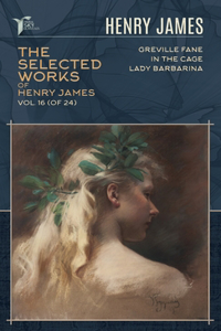 The Selected Works of Henry James, Vol. 16 (of 24)