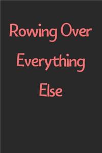 Rowing Over Everything Else