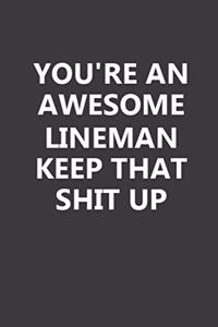You're An Awesome Lineman Keep That Shit Up