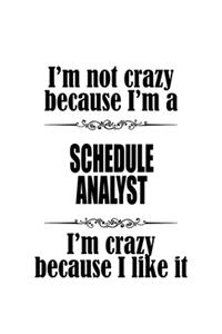 I'm Not Crazy Because I'm A Schedule Analyst I'm Crazy Because I like It