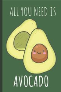 All You Need Is Avocado: Funny Avocado Notebook Journal For Avocado Lovers For Writing And Sketching Great Idea For Birthday or Christmas Gift 6x9