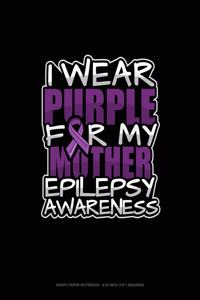 I Wear Purple For My Mother Epilepsy Awareness
