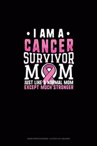 I Am A Cancer Survivor Mom Just Like A Normal Mom Except Much Stronger