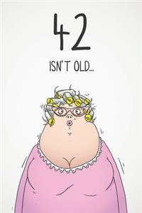 42 Isn't Old...