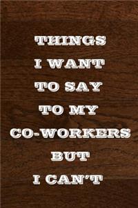 Things I Want to Say to My Co-Workers But I Can't