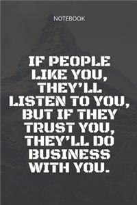 **If people like you, they'll listen to you, but if they trust you, they'll do business with you**