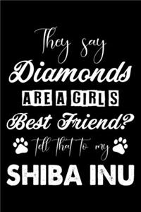 They Say Diamonds Are A Girl's Best Friend Tell That To My Shiba Inu
