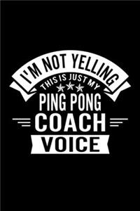 I'm Not Yelling This Is Just My Ping Pong Coach Voice