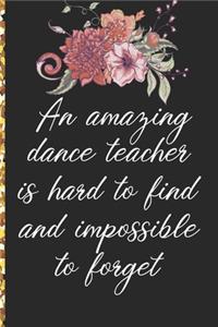 A Truly Amazing Dance Teacher Is Hard To Find, Difficult To Part With And Impossible To Forget