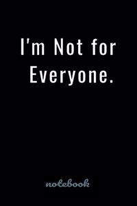 I'm Not for Everyone.