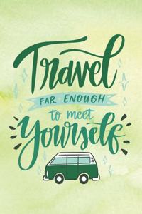 Travel Far Enough To Meet Yourself