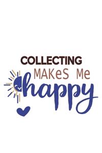 Collecting Makes Me Happy Collecting Lovers Collecting OBSESSION Notebook A beautiful