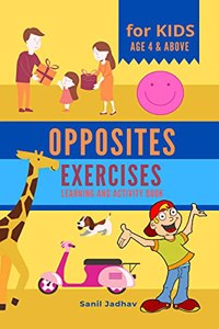 Opposites Exercises For Kids Age 4 & above : Learning and Activity book