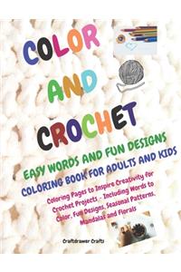 Color and Crochet Easy Words and Fun Designs Coloring Book for Adults and Kids Coloring Pages to Inspire Creativity for Crochet Projects Including Words to Color, Fun Designs, Seasonal patterns, Mandalas and Florals