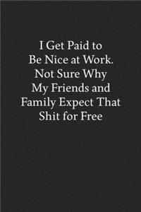 I Get Paid to Be Nice at Work. Not Sure Why My Friends and Family Expect That Shit for Free