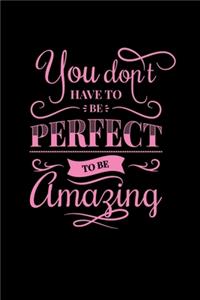 You Dont Have to Be Perfect To Be Amazing