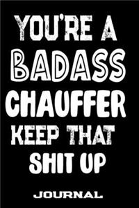 You're A Badass Chauffer Keep That Shit Up
