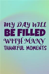 My Day Will Be Filled With Many Thankful Moments