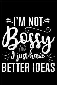 I'm Not Bossy I Just Have Better Ideas