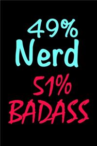 49% Nerd 51% Badass: Funny Gag Gift Notebook Blank Lined Journal Small Gift for Nerds....Badass Nerds!