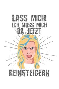 Lass mich! Ich muss mich da jetzt reinsteigern