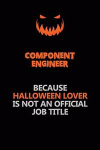 Component Engineer Because Halloween Lover Is Not An Official Job Title