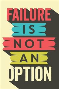 Failure Is Not An Option