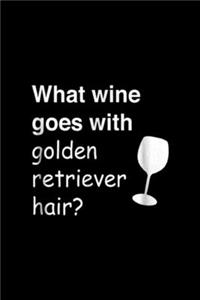 What wine goes with golden retriever hair?