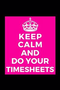 Keep Calm and Do Your Timesheets