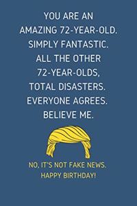 You Are An Amazing 72-Year-Old Simply Fantastic. All the Other 72-Year-Olds Total Disasters Everyone Agrees Believe Me