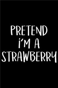 Pretend I'm A Strawberry