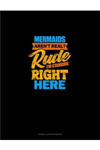 Mermaids Aren't Real? Rude, I'm Standing Right Here