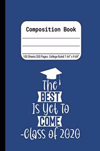 The Best is Yet to Come -Class of 2020: Blank Composition Notebook for Class of 2020 Seniors, 2020 Graduation Gift, Lined Journal 100 Pages, College Rule Book, Blue