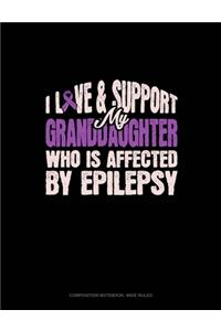 I Love & Support My Granddaughter Who Is Affected By Epilepsy